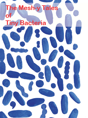 Zine: Meshy tales of tiny bacteria